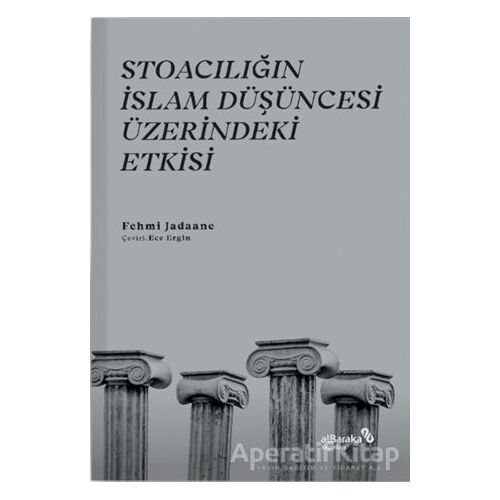 Stoacılığın İslam Düşüncesi Üzerindeki Etkisi - Fehmi Jadaane - Albaraka Yayınları