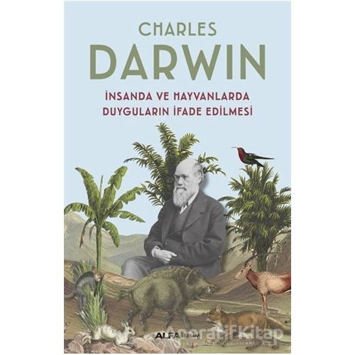 İnsanda ve Hayvanlarda Duyguların İfade Edilmesi - Charles Darwin - Alfa Yayınları