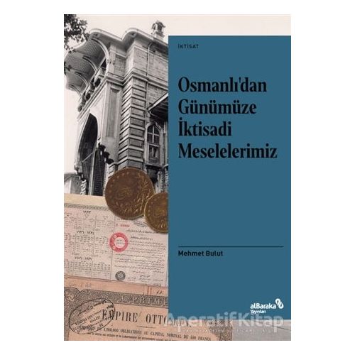 Osmanlı’dan Günümüze İktisadi Meselelerimiz - Mehmet Bulut - Albaraka Yayınları