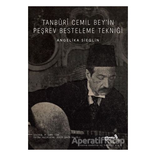 Tanburi Cemil Bey’in Peşrev Besteleme Tekniği - Angelika Sieglin - Albaraka Yayınları