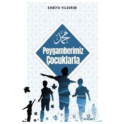 Peygamberimiz Çocuklarla - Enbiya Yıldırım - Ensar Neşriyat