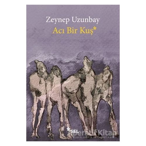 Acı Bir Kuş - Zeynep Uzunbay - Sel Yayıncılık