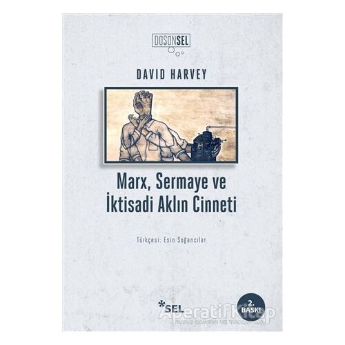 Marx, Sermaye ve İktisadi Aklın Cinneti - David Harvey - Sel Yayıncılık