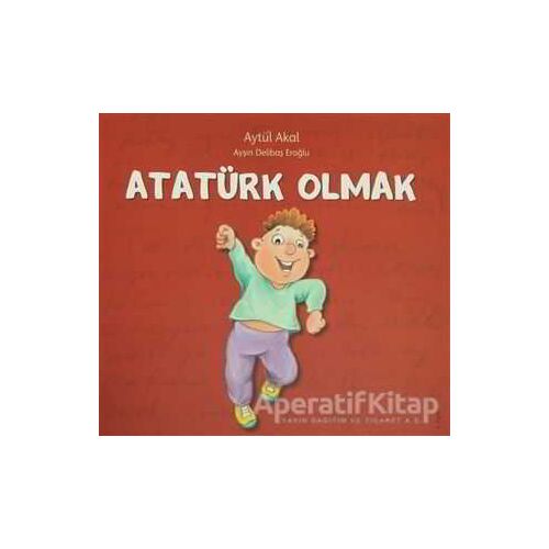 Atatürk Olmak - Aytül Akal - Uçanbalık Yayıncılık