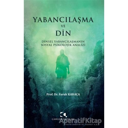 Yabancılaşma ve Din - Faruk Karaca - Çamlıca Yayınları