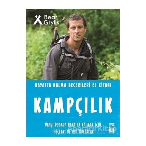 Kampçılık - Hayatta Kalma Becerileri El Kitabı - Bear Grylls - Genç Timaş