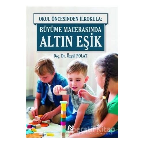 Okul Öncesinde İlkokula: Büyüme Macerasında Altın Eşik - Özgül Polat - Nesil Yayınları