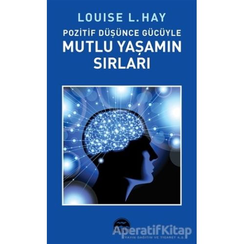 Pozitif Düşünce Gücüyle Mutlu Yaşamın Sırları - Louise L. Hay - Martı Yayınları