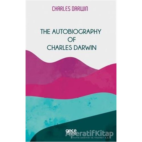 The Autobiography Of Charles Darwin - Charles Darwin - Gece Kitaplığı