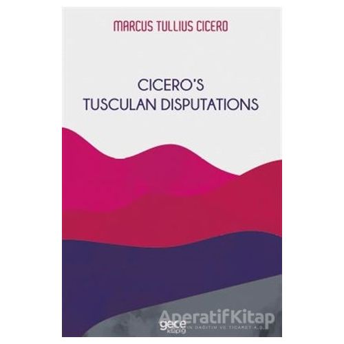 Cicero’s Tusculan Disputations - Marcus Tullius Cicero - Gece Kitaplığı
