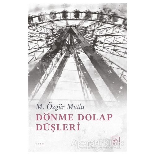 Dönme Dolap Düşleri - M. Özgür Mutlu - İthaki Yayınları