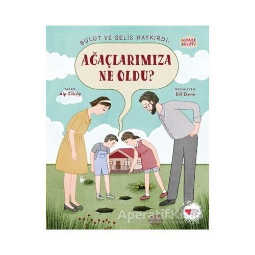 Bulut ve Selis Haykırdı: Ağaçlarımıza Ne Oldu? - Alfabe Bulutu 4 - Alp Gökalp - Can Çocuk Yayınları