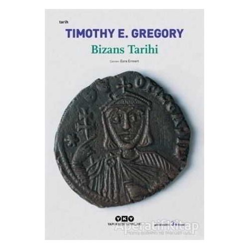 Bizans Tarihi - Timothy  E. Gregory - Yapı Kredi Yayınları