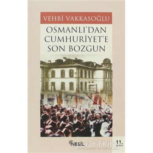 Osmanlı’dan Cumhuriyet’e Son Bozgun - Vehbi Vakkasoğlu - Nesil Yayınları
