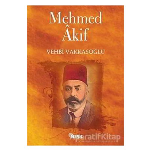 Mehmed Akif - Vehbi Vakkasoğlu - Nesil Yayınları