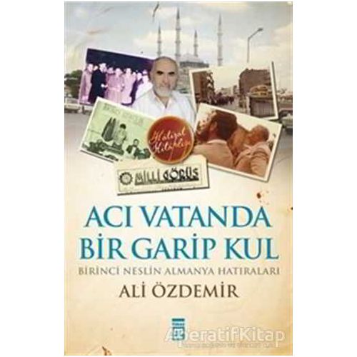 Acı Vatanda Bir Garip Kul - Ali Özdemir - Timaş Yayınları