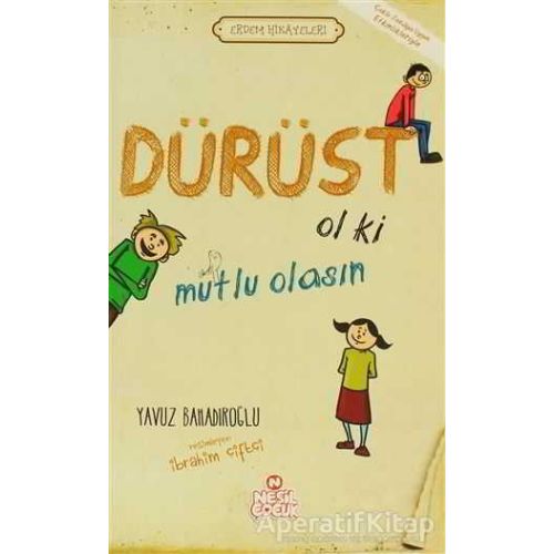 Dürüst Ol ki Mutlu Olasın - Yavuz Bahadıroğlu - Nesil Çocuk Yayınları