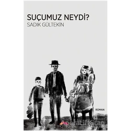 Suçumuz Neydi? - Sadık Gültekin - Motto Yayınları