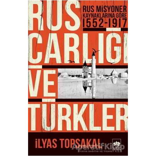 Rus Çarlığı ve Türkler - İlyas Topsakal - Ötüken Neşriyat