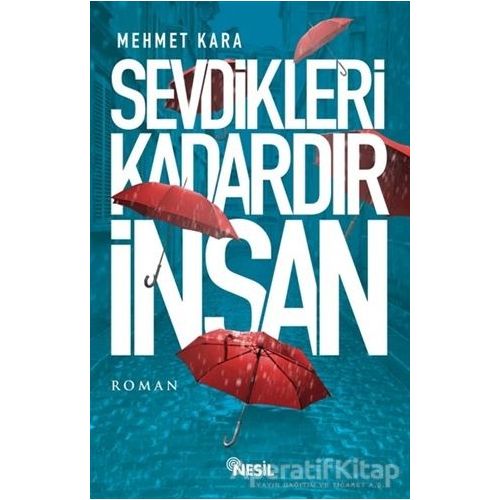 Sevdikleri Kadardır İnsan - Mehmet Kara - Nesil Yayınları