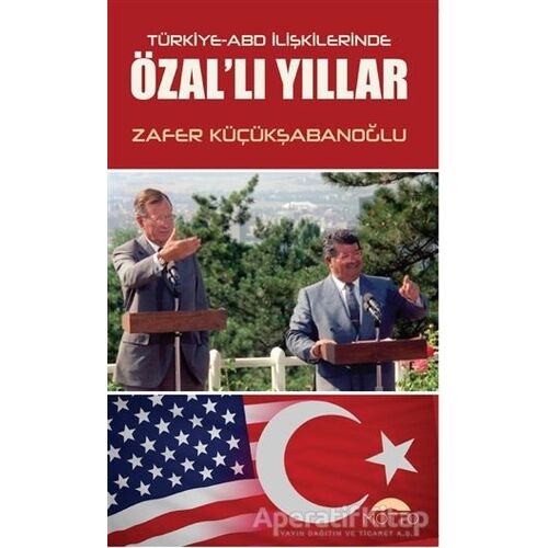 Türkiye-ABD İlişkilerinde Özallı Yıllar - Zafer Küçükşabanoğlu - Motto Yayınları