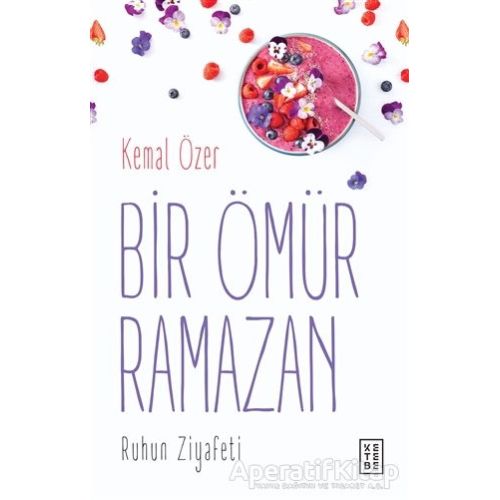 Bir Ömür Ramazan - Kemal Özer - Ketebe Yayınları