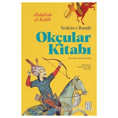 Okçular Kitabı - Tezkire-i Rumat - Abdullah El-Katib - Ketebe Yayınları