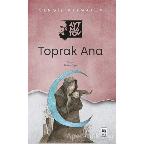 Toprak Ana - Cengiz Aytmatov - Ketebe Yayınları