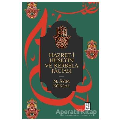 Hazret-i  Hüseyin ve Kerbela Faciası - M. Asım Köksal - Ketebe Yayınları