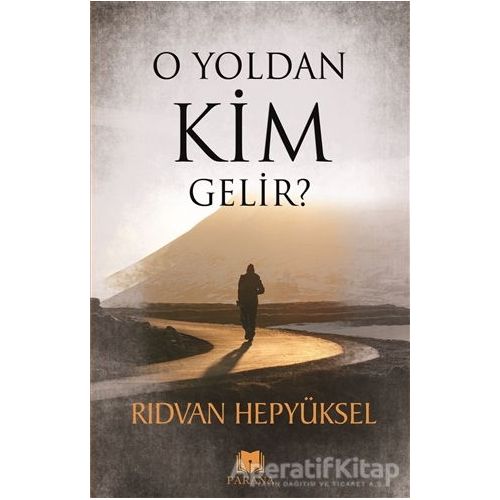 O Yoldan Kim Gelir? - Rıdvan Hepyüksel - Parana Yayınları