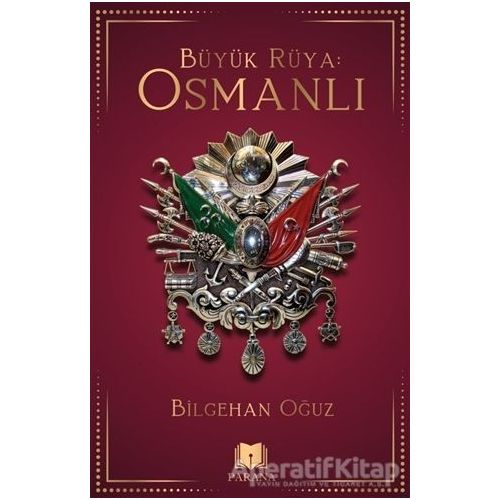 Büyük Rüya: Osmanlı - Bilgehan Oğuz - Parana Yayınları