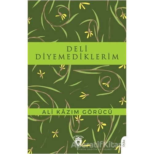 Deli Diyemediklerim - Ali Kazım Görücü - Dorlion Yayınları