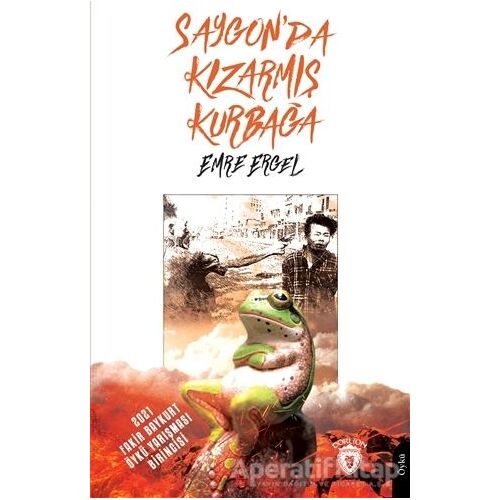 Saygon’da Kızarmış Kurbağa - Emre Ergel - Dorlion Yayınları