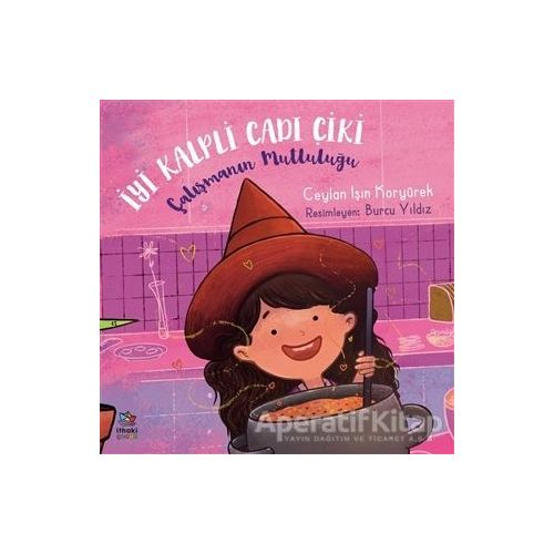 Çalışmanın Mutluluğu - İyi Kalpli Cadı Çiki - Ceylan Işın Koryürek - İthaki Çocuk Yayınları
