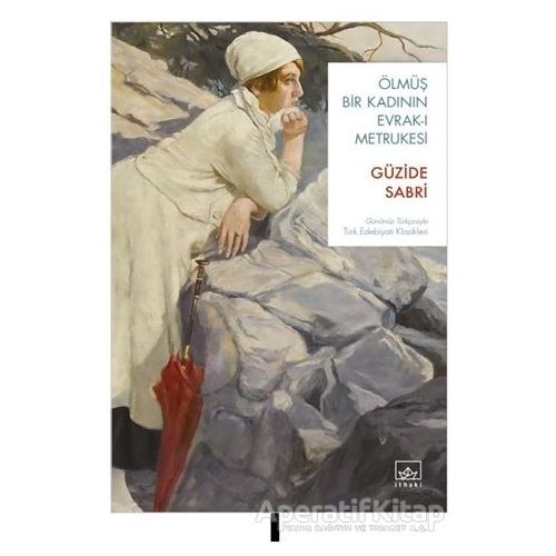 Ölmüş Bir Kadının Evrak-ı Metrukesi - Güzide Sabri - İthaki Yayınları
