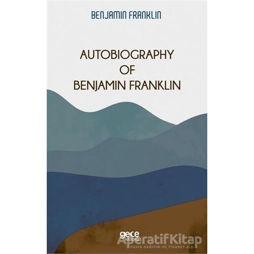 Autobiography Of Benjamin Franklin - Benjamin Franklin - Gece Kitaplığı