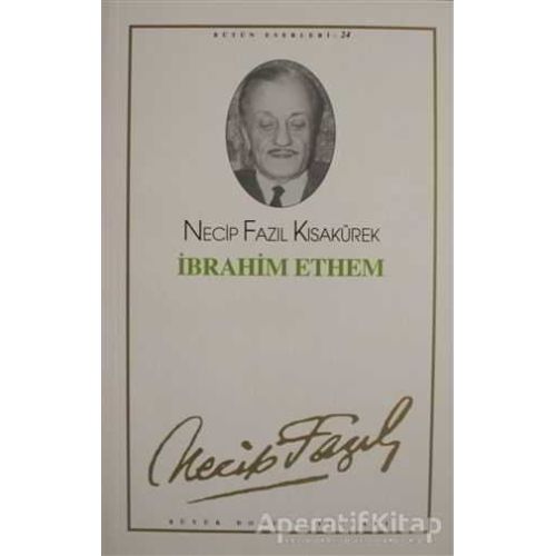 İbrahim Ethem : 24 - Necip Fazıl Bütün Eserleri - Necip Fazıl Kısakürek - Büyük Doğu Yayınları