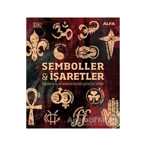 Kökenleri ve Anlamlarıyla Semboller ve İşaretler - Kathryn Wilkinson - Alfa Yayınları