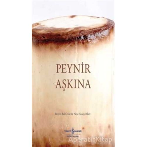 Peynir Aşkına - Neşe Aksoy Biber - İş Bankası Kültür Yayınları
