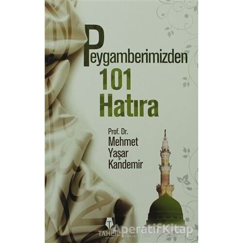 Peygamberimizden 101 Hatıra - Mehmet Yaşar Kandemir - Tahlil Yayınları