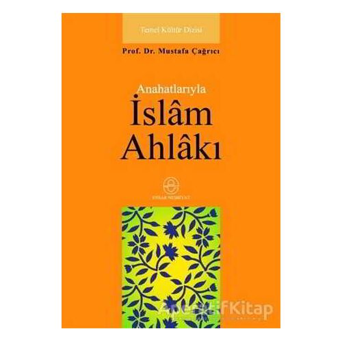 Ana Hatlarıyla İslam Ahlakı - Mustafa Çağrıcı - Ensar Neşriyat