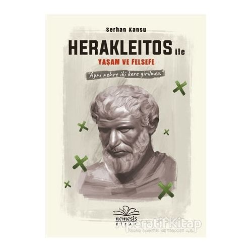 Herakleitos ile Yaşam ve Felsefe - Serhan Kansu - Nemesis Kitap
