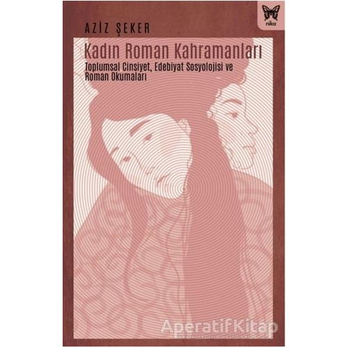 Kadın Roman Kahramanları - Aziz Şeker - Nika Yayınevi