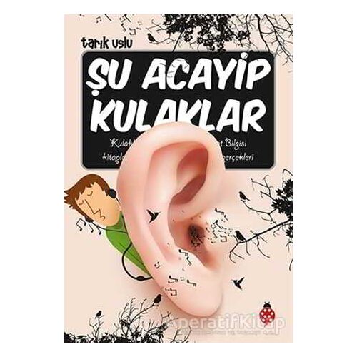 Şu Acayip Kulaklar - Tarık Uslu - Uğurböceği Yayınları