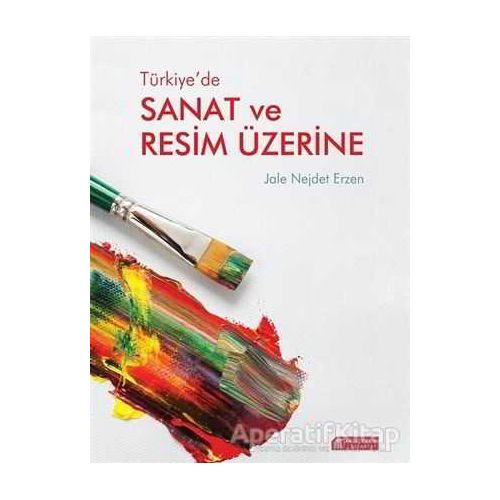 Türkiye’de Sanat ve Resim Üzerine - Jale Nejdet Erzen - Akıl Çelen Kitaplar