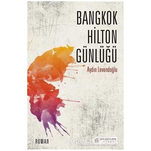 Bangkok Hilton Günlüğü - Aydın Levendoğlu - Akıl Çelen Kitaplar
