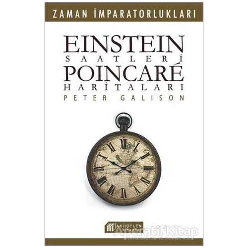 Einstein Saatleri : Poincare Haritaları - Pater Galison - Akıl Çelen Kitaplar
