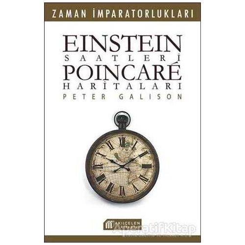 Einstein Saatleri : Poincare Haritaları - Pater Galison - Akıl Çelen Kitaplar