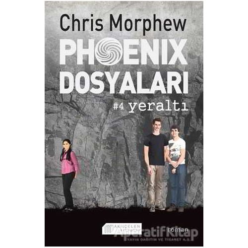 Phoenix Dosyaları 4 - Yeraltı - Chris Morphew - Akıl Çelen Kitaplar