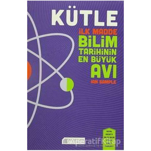 Kütle - İlk Madde Bilim Tarihinin En Büyük Avı - Ian Sample - Akıl Çelen Kitaplar